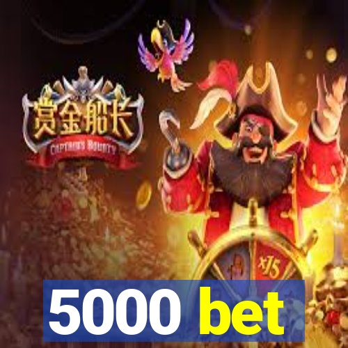 5000 bet